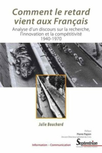 Comment le retard vient aux Français. Analyse d'un discours sur la recherche, l'innovation et la com - Bouchard Julie