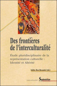 Des frontières de l'interculturalité. Etude pluridisciplinaire de la représentation culturelle : ide - Ben-Messahel Salhia