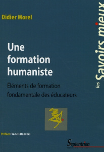 Une formation humaniste. Eléments de formation fondamentale des éducateurs - Morel Didier ; Danvers Francis