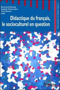 Didactique du français, le socioculturel en question - Daunay Bertrand ; Delcambre Isabelle ; Reuter Yves