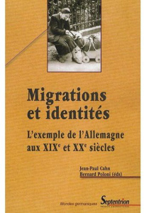 Migrations et identités : l'exemple de l'Allemagne aux XIXe et XXe siècles - Cahn Jean-Paul ; Poloni Bernard