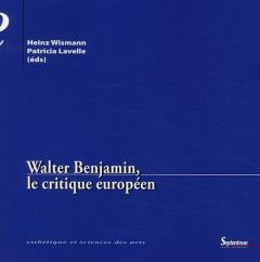 Walter Benjamin, le critique européen - Wismann Heinz ; Lavelle Patricia