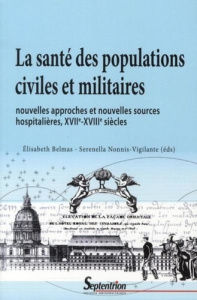La santé des populations civiles et militaires. Nouvelles approches et nouvelles sources hospitalièr - Belmas Elisabeth ; Nonnis-Vigilante Serenella