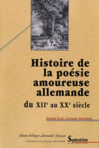 Histoire de la poésie amoureuse allemande. Du XIIe au XXe siècle, Edition bilingue français-allemand - Frey Daniel ; Duvoisin Corinne