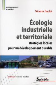 Ecologie industrielle et territoriale. Stratégies locales pour un développement durable - Buclet Nicolas ; Barles Sabine