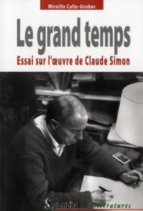 Le grand temps. Essai sur l'oeuvre de Claude Simon - Calle-Gruber Mireille