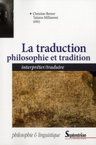 La traduction : philosophie et tradition. Interpréter/traduire - Berner Christian ; Milliaressi Tatiana