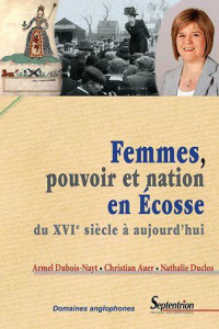 Femmes, pouvoir et nation en Ecosse. Du XVIe siècle à aujourd'hui - Auer Christian ; Dubois-Nayt Armel ; Duclos Nathal