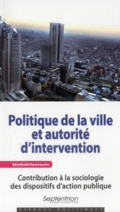 Politique de la ville et autorité d'intervention. Contribution à la sociologie des dispositifs d?act - Hammouche Abdelhafid ; Fritsch Philippe