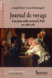Journal de voyage d'un jeune noble savoyard à Paris en 1766-1767 - Costa de Beauregard Joseph-Henry ; Michel Patrick