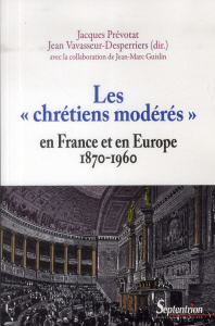Les "chrétiens modérés" en France et en Europe (1870 1960) - Prévotat Jacques ; Vavasseur-Desperriers Jean ; Gu