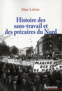 Histoire des sans-travail et des précaires du Nord - Leleux Marc