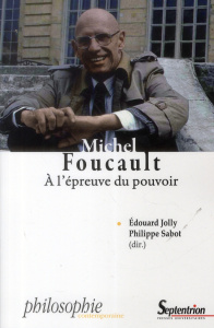 Michel Foucault. A l'épreuve du pouvoir. Vie, sujet, résistance - Jolly Edouard ; Sabot Philippe