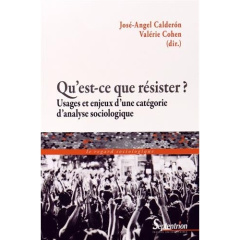 Qu'est-ce que résister ? Usages et enjeux d'une catégorie d'analyse sociologique - Calderon José-Angel ; Cohen Valérie