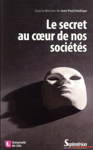 Le secret au coeur de nos sociétés. Technique, éthique, politique - Delahaye Jean-Paul ; Bernardi Philippe ; Chavagneu