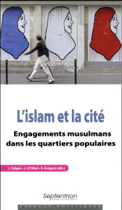 L'islam et la cité. Engagements musulmans dans les quartiers populaires - Talpin Julien ; O'Miel Julien ; Frégosi Franck