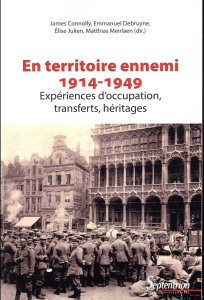 En territoire ennemi. Expériences d'occupation, transferts, héritages (1914-1949) - Connolly James ; Debruyne Emmanuel ; Julien Elise