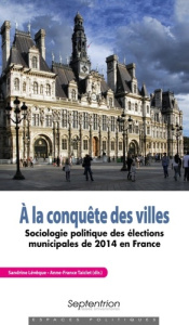 A la conquête des villes. Sociologie politique des élections municipales de 2014 en France - Lévêque Sandrine ; Taiclet Anne-france