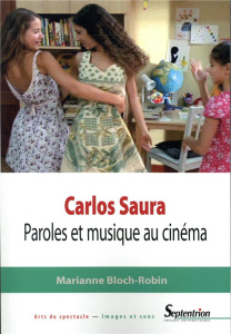 Carlos Saura. Paroles et musique au cinéma - Bloch-Robin Marianne