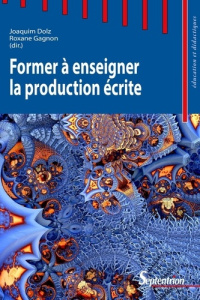 Former à enseigner la production écrite - Dolz Joaquim ; Gagnon Roxane