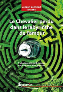 Le chevalier perdu dans le labyrinthe de l'amour - Schnabel Johann Gottfried ; Trémousa Michel ; Reyn