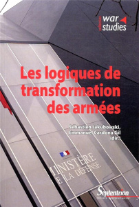 Les logiques de transformation des armées - Jakubowski Sébastien ; Cardona-Gil Emmanuel ; Hole