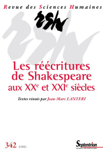Revue des Sciences Humaines N° 342, 2/2021 : Les réécritures de Shakespeare aux XXe et XXIe siècles - Lanteri Jean-Marc
