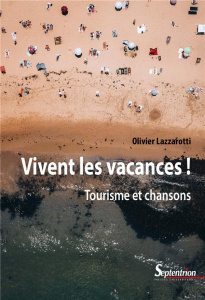 Vivent les vacances !. Tourisme et chansons - Lazzarotti Olivier ; Borowice Yves