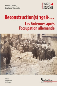 Reconstruction(s) 1918-... Les Ardennes après l'occupation allemande - Charles Nicolas ; Tison Stéphane ; Ravignon Boris