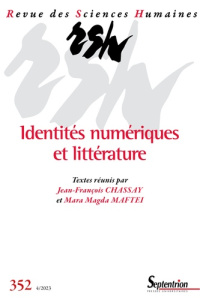 Revue des Sciences Humaines N° 352, 4/2023 : Identités numériques et littérature - Chassay Jean-François ; Maftei Mara Magda