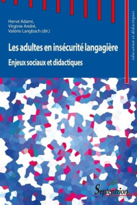 Les adultes en insécurité langagière. Enjeux sociaux et didactiques - Adami Hervé ; André Virginie ; Langbach Valérie