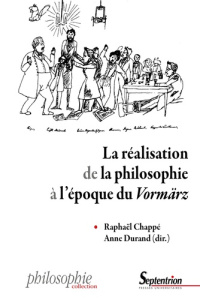 La réalisation de la philosophie à l'époque du "Vormärz" - Chappé Raphaël ; Durand Anne ; Haber Stéphane