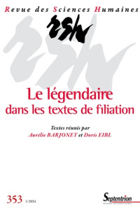 Revue des Sciences Humaines N° 353, 1/2024 : Le légendaire dans les textes de filiation - Barjonet Aurélie ; Eibl Doris