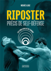 Riposter. Précis de self-défense - Illouz Michaël