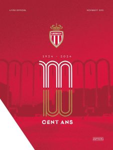 Cent ans de l'AS Monaco. 1924-2024 - Siri Norbert