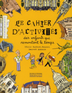 Le cahier d'activités des enfants qui remontent le temps - Guibert-Brussel Cécile ; Audouin Laurent