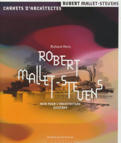 Robert Mallet-Stevens. Agir pour l'architecture moderne - Klein Richard