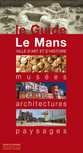 Le Mans. Musées, architectures, paysages - Granger Sylvie ; Grenier Françoise ; Miot Franck ;
