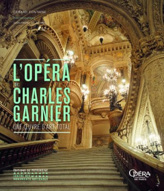 L'opéra de Charles Garnier. Une oeuvre d'art total - Fontaine Gérard ; Delagarde Jean-Pierre ; Bélaval