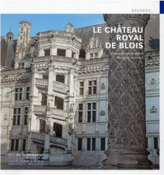 Le Château Royal de Blois - Latrémolière Elisabeth ; Lecareux Morgane
