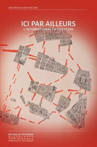 Ici par ailleurs. L'international en question. Cinquièmes rencontres doctorales en architecture et p - Chavardès Benjamin ; Regnault Cécile ; Cousi Aurél