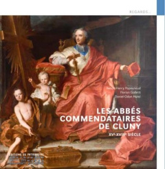 Les abbés commendataires de Cluny. XVe-XVIIIe siècle - Hurel Daniel-Odon ; Galletti Florian ; Papounaud B