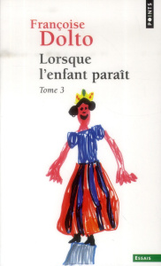 Lorsque l'enfant paraît. Tome 3 - Dolto Françoise