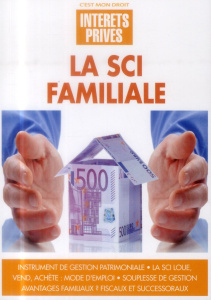 LA SCI FAMILIALE - INTERETS PRIVES