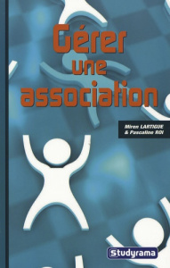 Gérer une association - Lartigue Miren ; Roi Pascaline