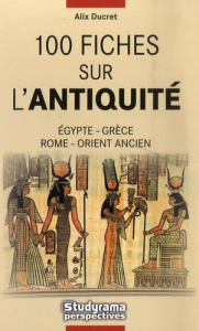 100 fiches sur l'Antiquité - Ducret Alix