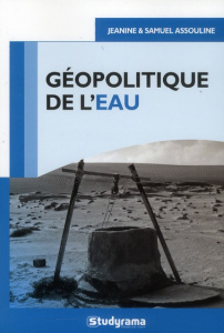 Géopolitique de l'eau - Reithmann Annie ; Assouline Samuel ; Assouline Jan