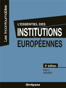 L'essentiel des institutions européennes. 2e édition - Raher Rémi