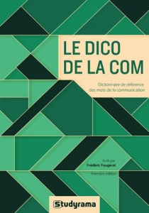 Le dico de la com. Dictionnaire de référence des mots de la communication - Fougerat Frédéric