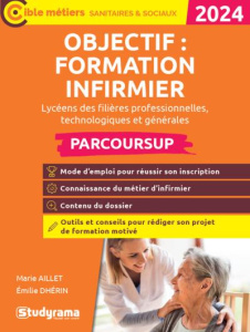 Objectif : formation infirmier avec Parcoursup. Edition 2024 - Dhérin Emilie ; Ollier Régine